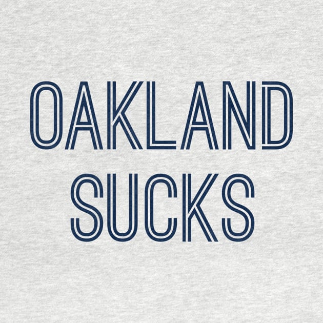 Oakland Sucks (Navy Text) by caknuck